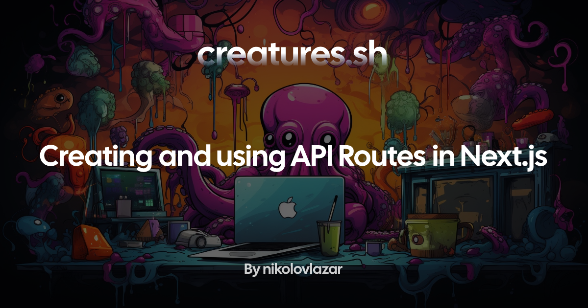 Creating and using API Routes in Next.js | creatures.sh