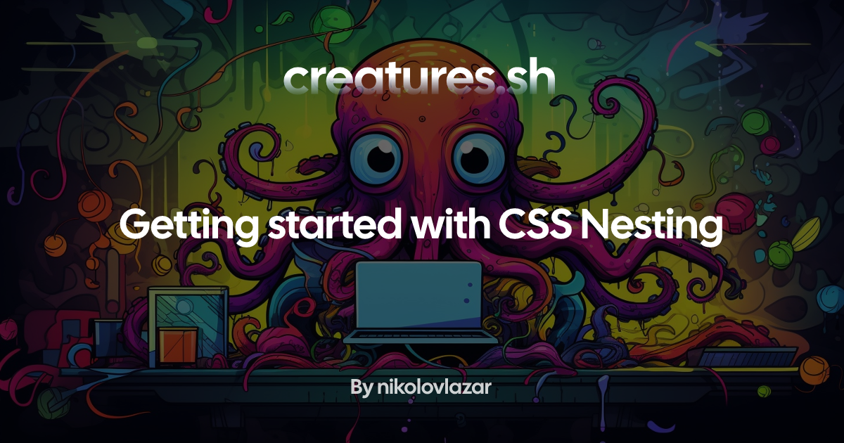 Getting started with CSS Nesting | creatures.sh